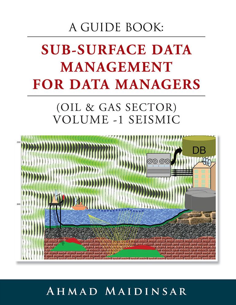 A GUIDE BOOK: SUB-SURFACE DATA MANAGEMENT FOR DATA MANAGERS (OIL & GAS SECTOR) VOLUME -1 SEISMIC