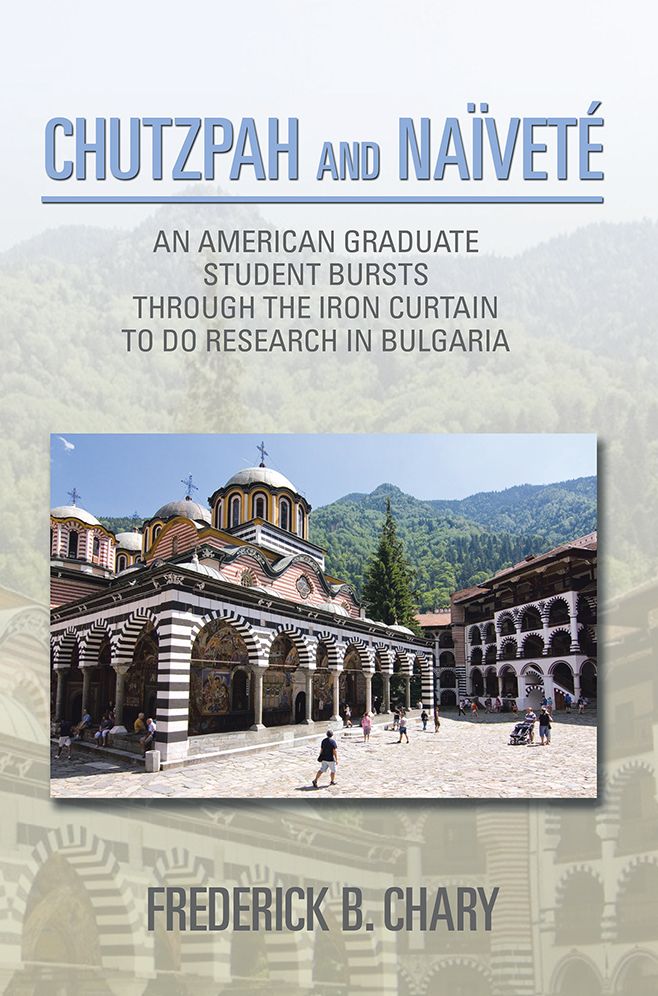 CHUTZPAH AND NA&Iuml;VET&Eacute;: AN AMERICAN GRADUATE STUDENT BURSTS THROUGH THE IRON CURTAIN TO DO RESEARCH IN BULGARIA