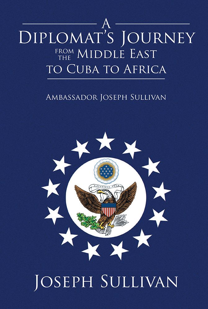 A Diplomat's Journey from the Middle East to Cuba to Africa: Ambassador Joseph Sullivan