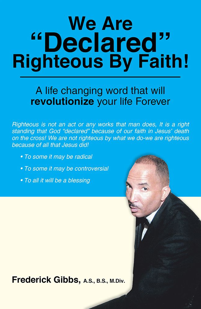 We Are "Declared" Righteous By Faith!: "A life changing word that will revolutionize your life Forever"