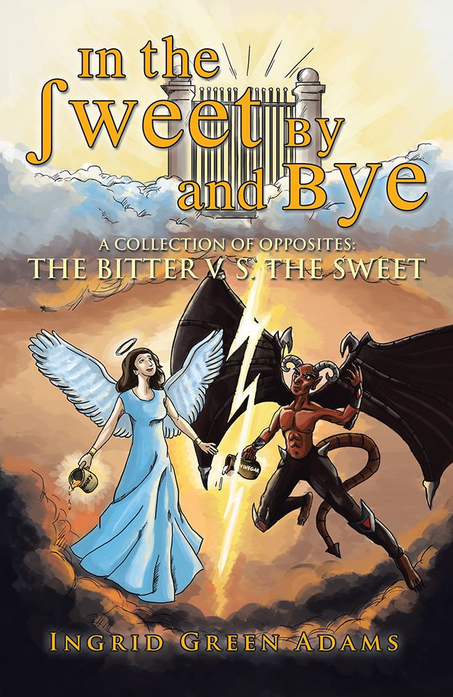 In the Sweet By and Bye: A COLLECTION OF OPPOSITES: THE BITTER V. S. THE SWEET