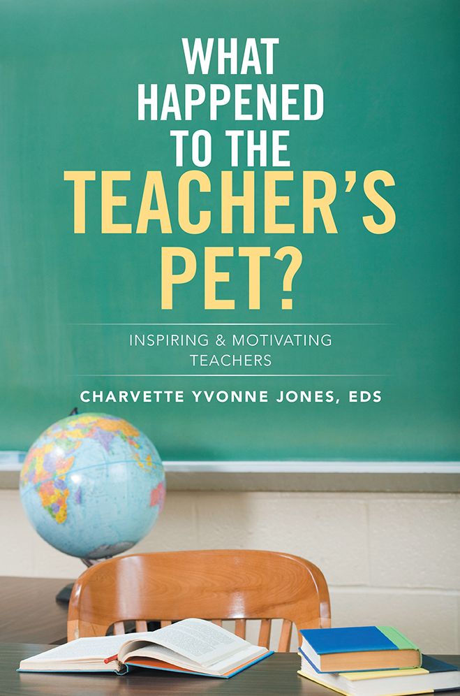 What Happened to the Teacher's Pet?: Inspiring &amp; Motivating Teachers