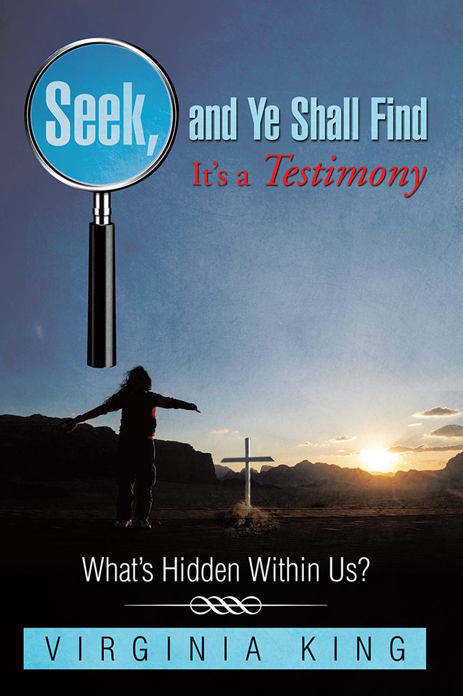 Seek and Ye Shall Find It's a Testimony: What's Hidden Within Us?