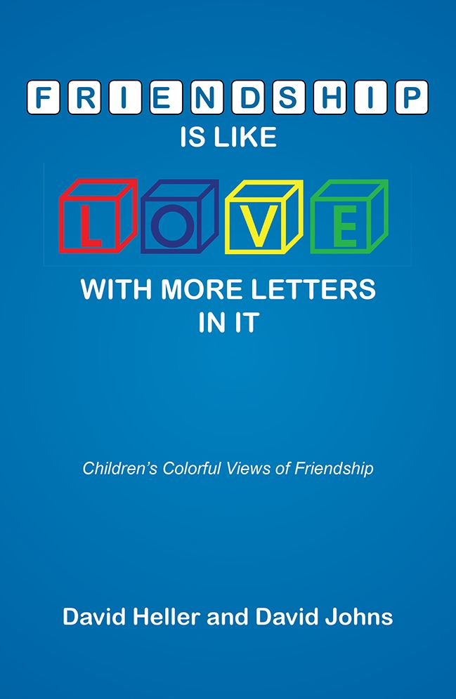 FRIENDSHIP IS LIKE LOVE WITH MORE LETTERS IN IT: Children's Colorful Views of Friendship