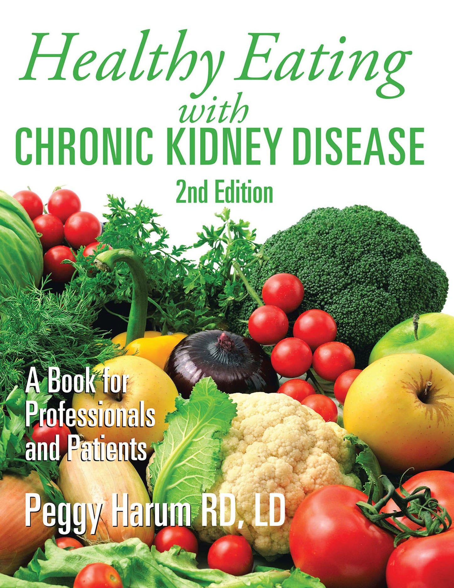 Healthy Eating with Chronic Kidney Disease, 2nd Edition: A Book for Professionals and Patients