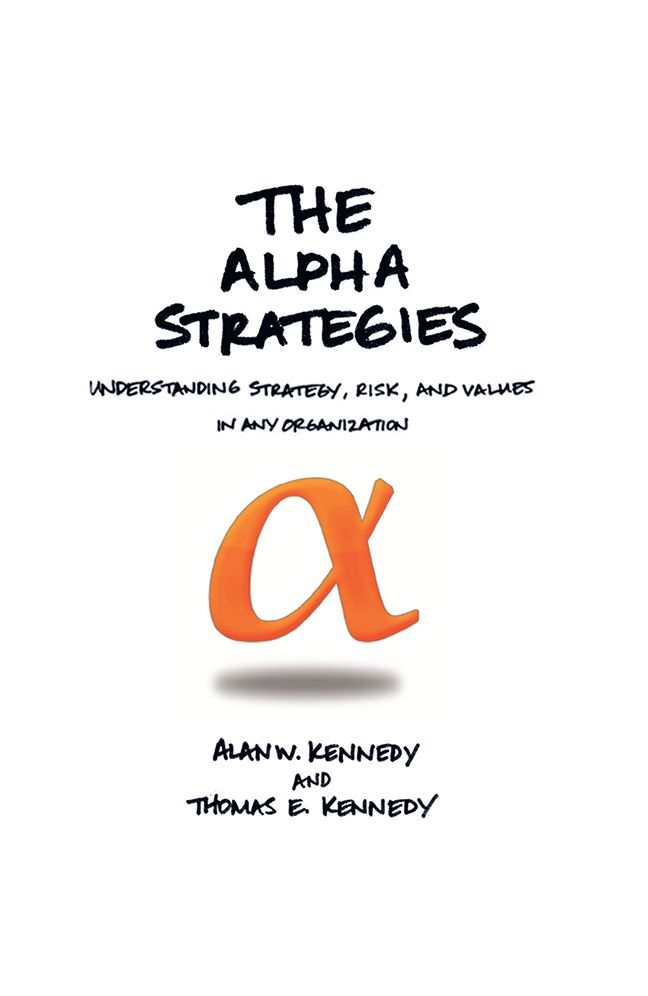 THE ALPHA STRATEGIES: UNDERSTANDING STRATEGY, RISK AND VALUES IN ANY ORGANIZATION