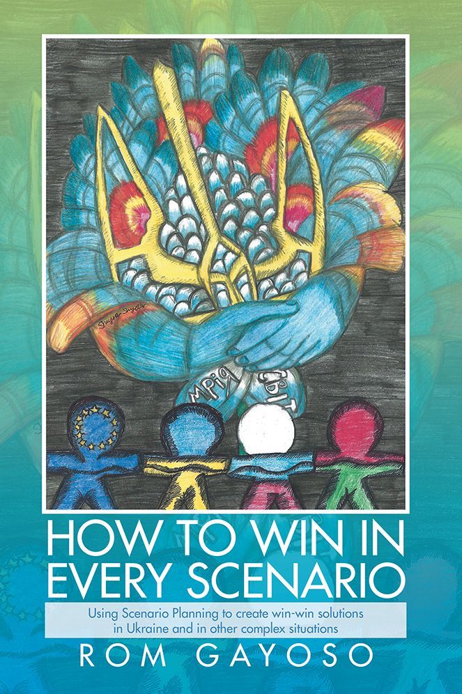 How to Win in Every Scenario: Using Scenario Planning to create win-win solutions in Ukraine and in other complex situations