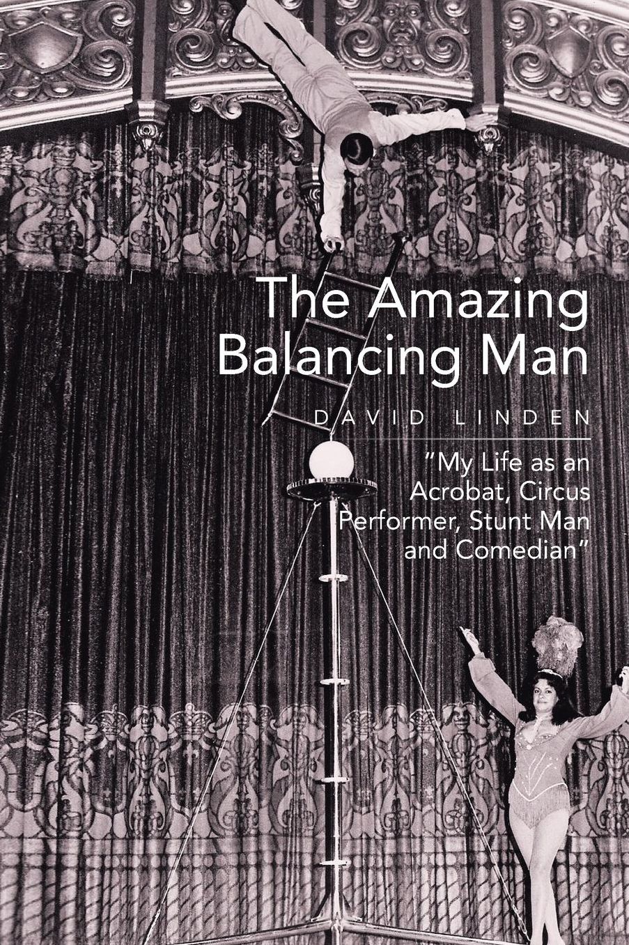 The Amazing Balancing Man: My Life as an Acrobat, Circus Performer, Stunt Man and Comedian