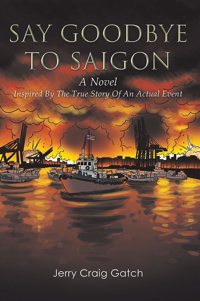 Say Goodbye to Saigon: Inspired by the True Story of an Actual Event