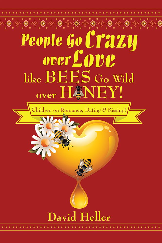 People Go Crazy over Love like Bees Go Wild over Honey!: Children on Romance, Dating & Kissing!