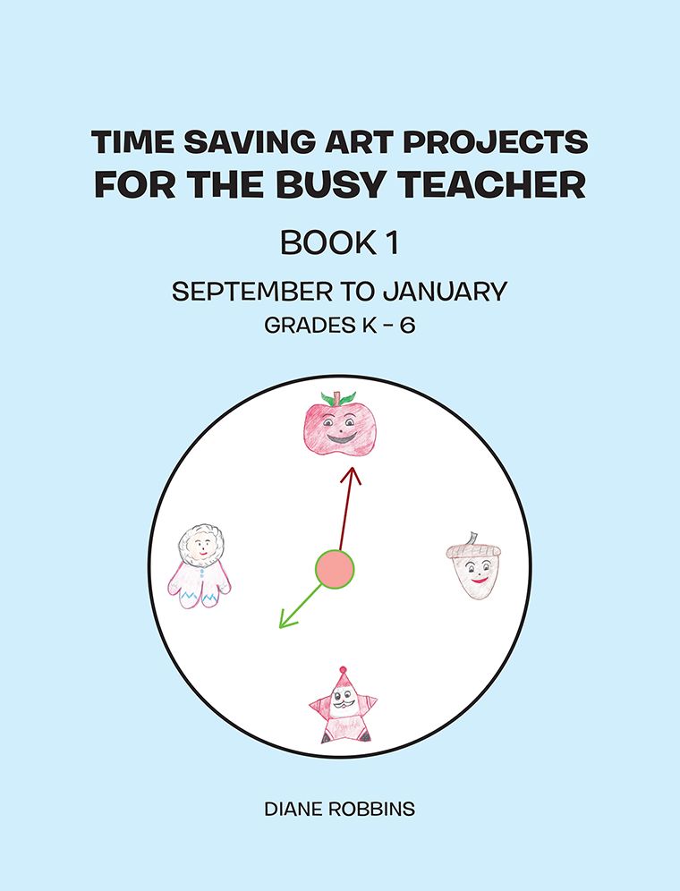 Time Saving Art Projects for the Busy Teacher: Book 1