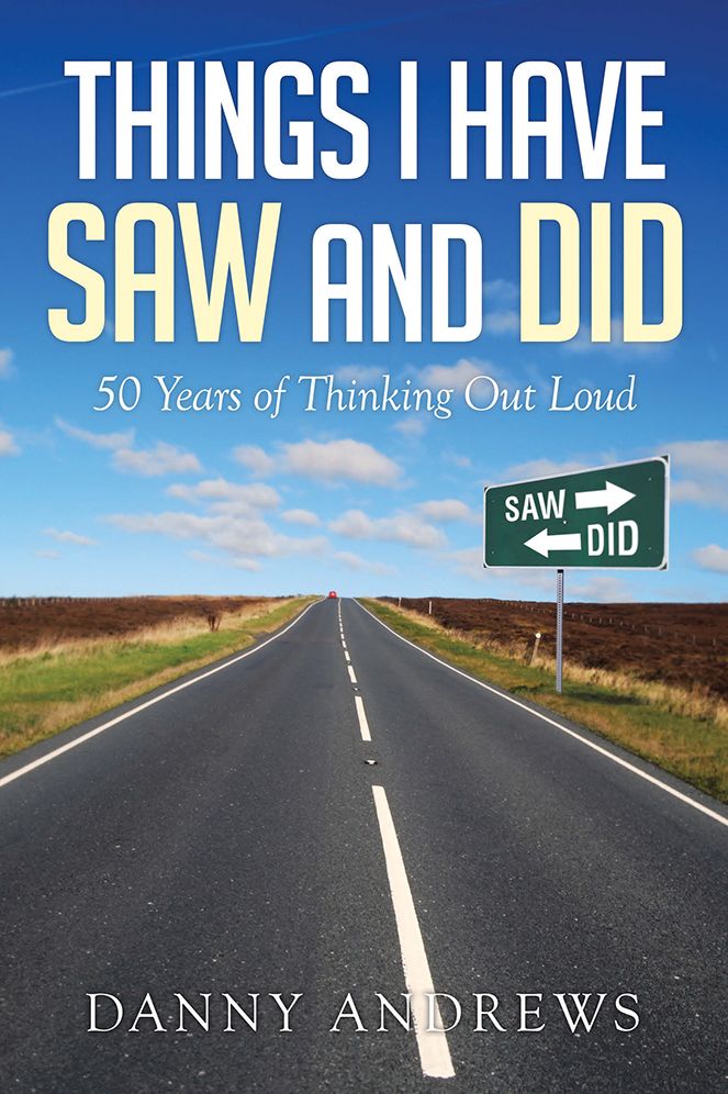 Things I Have Saw and Did: 50 Years of Thinking Out Loud