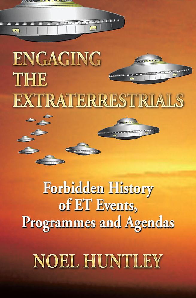 Engaging the Extraterrestrials: Forbidden History of ET Events, Programmes and Agendas