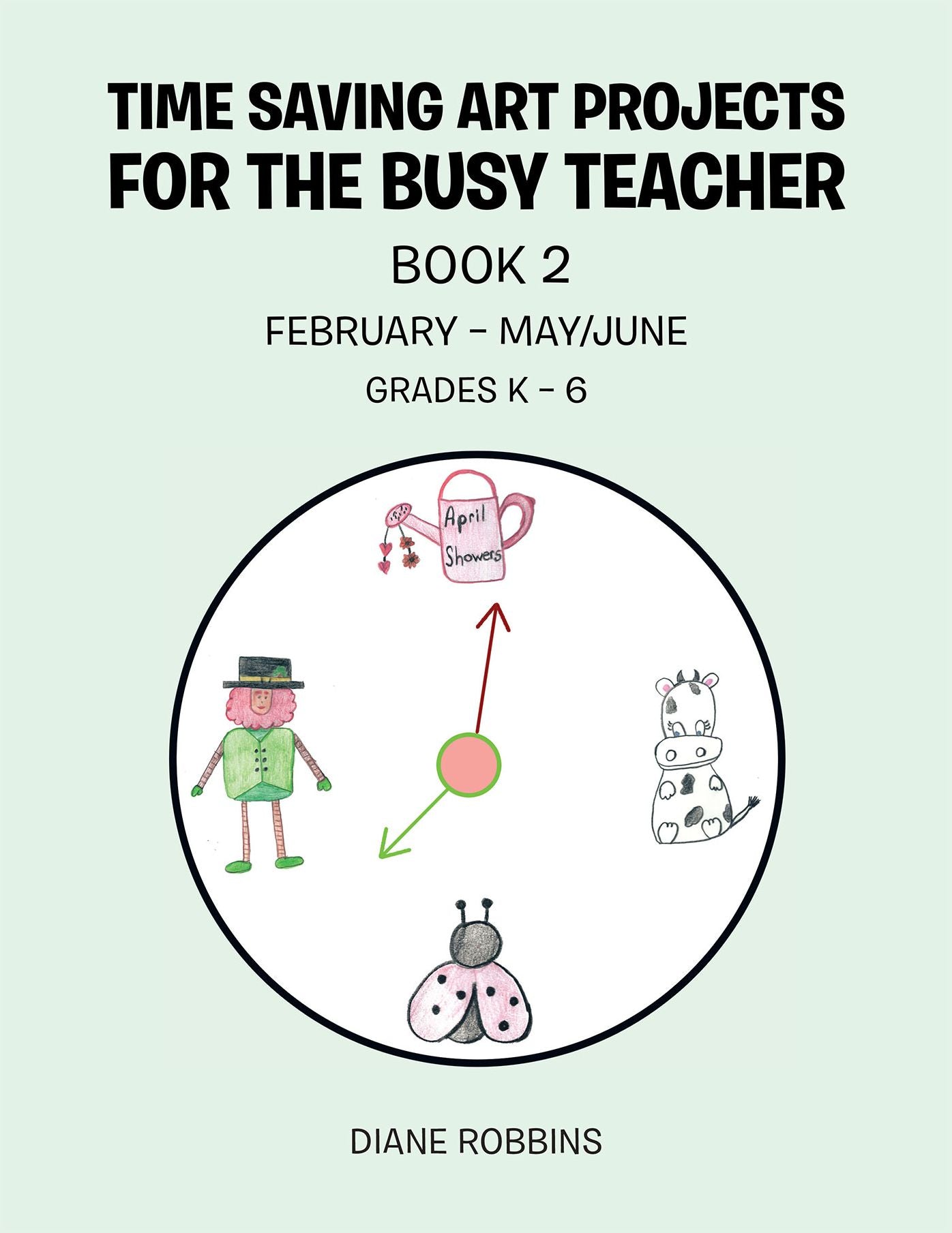 Time Saving Art Projects for the Busy Teacher: Book 2