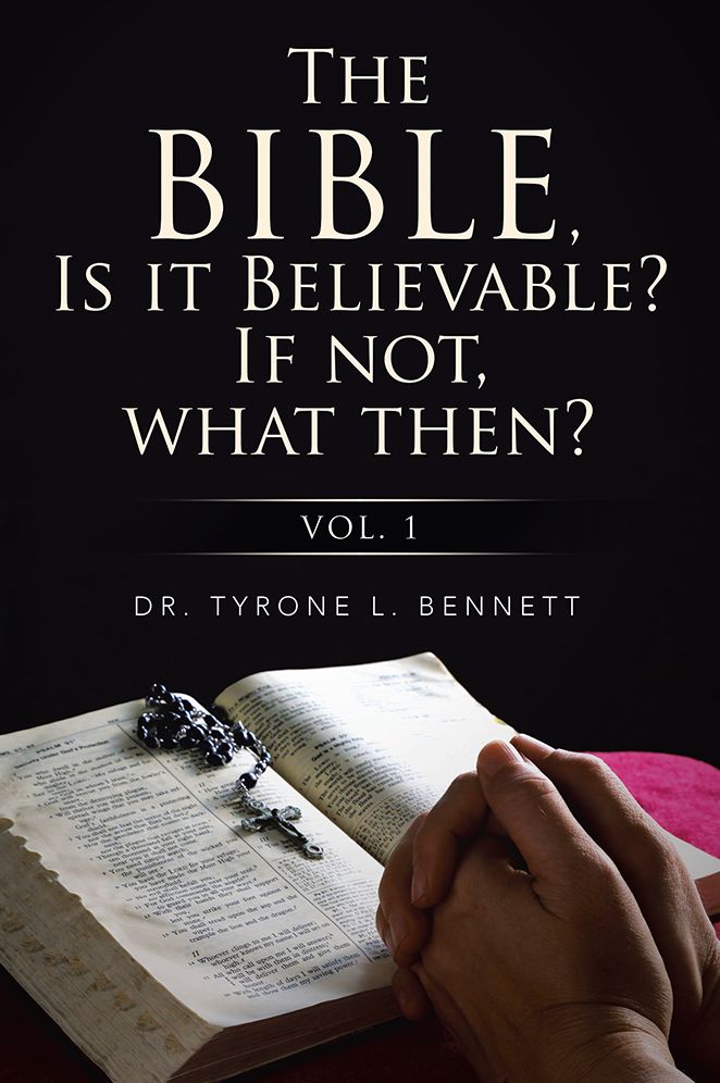 The Bible, Is it Believable? If not, what then?: Vol. 1