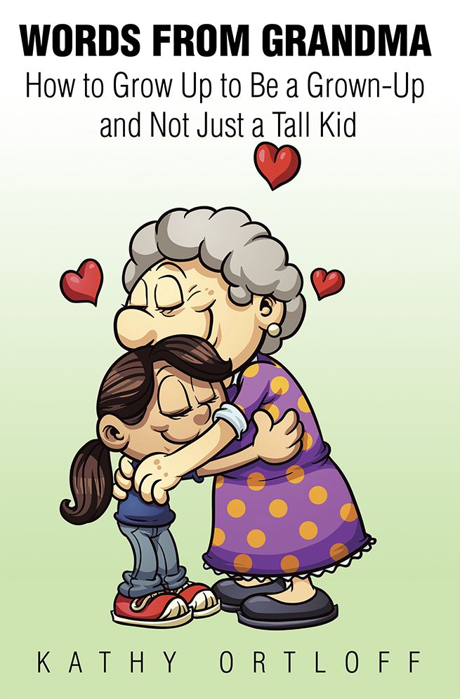 Words from Grandma: How to Grow Up to Be a Grown-Up and Not Just a Tall Kid