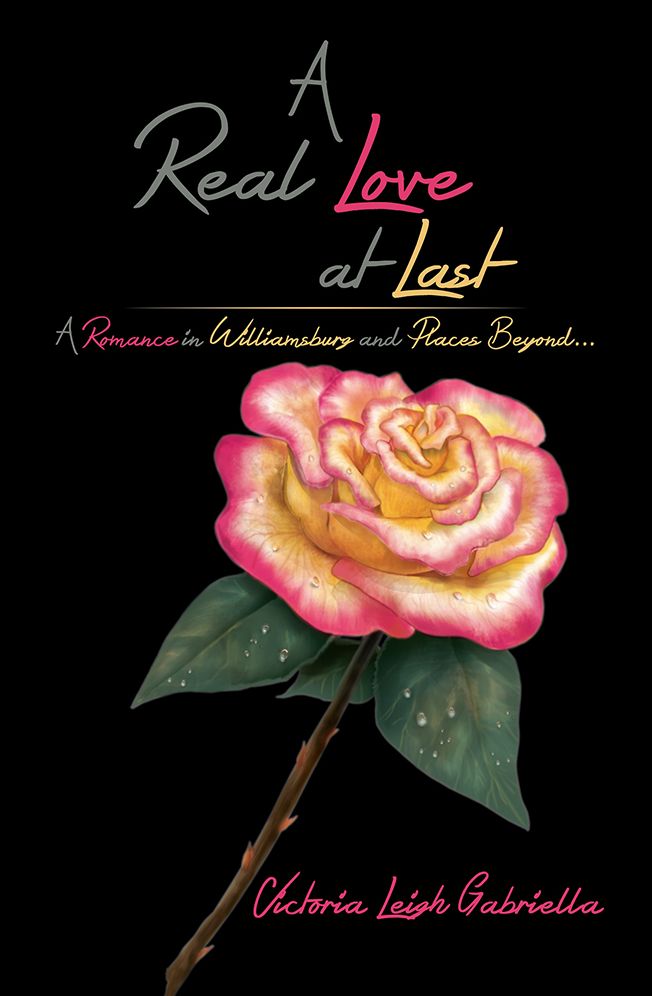 A Real Love at Last: A Romance in Williamsburg and Places Beyond...