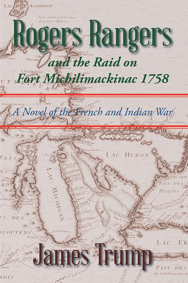 Rogers Rangers and the Raid on Fort Michilimackinac 1758: A Novel of the French and Indian War