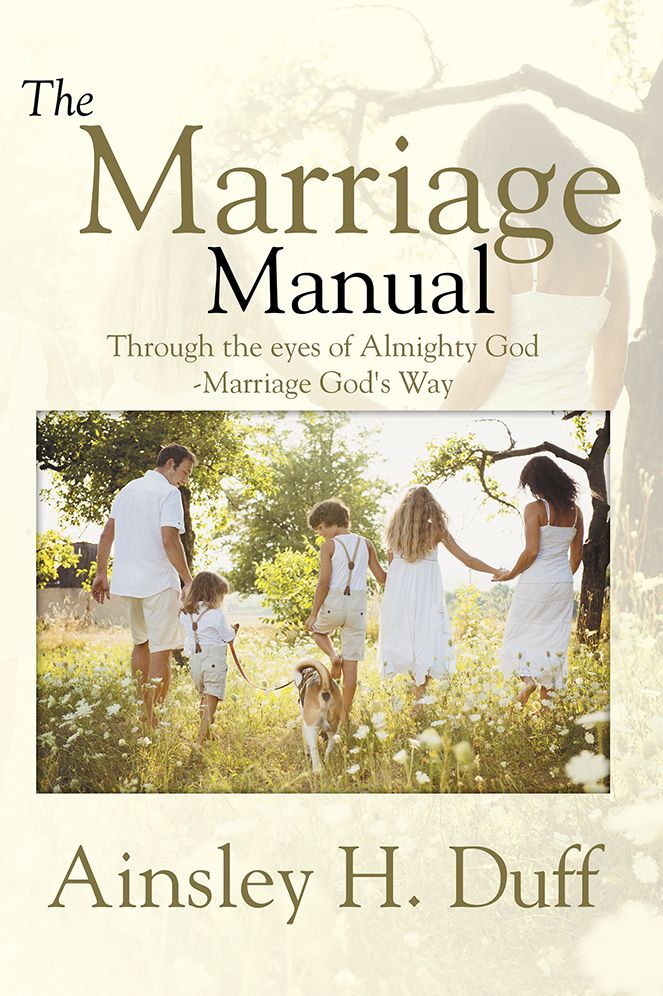 THE MARRIAGE MANUAL: Through the eyes of Almighty God-Marriage God's Way