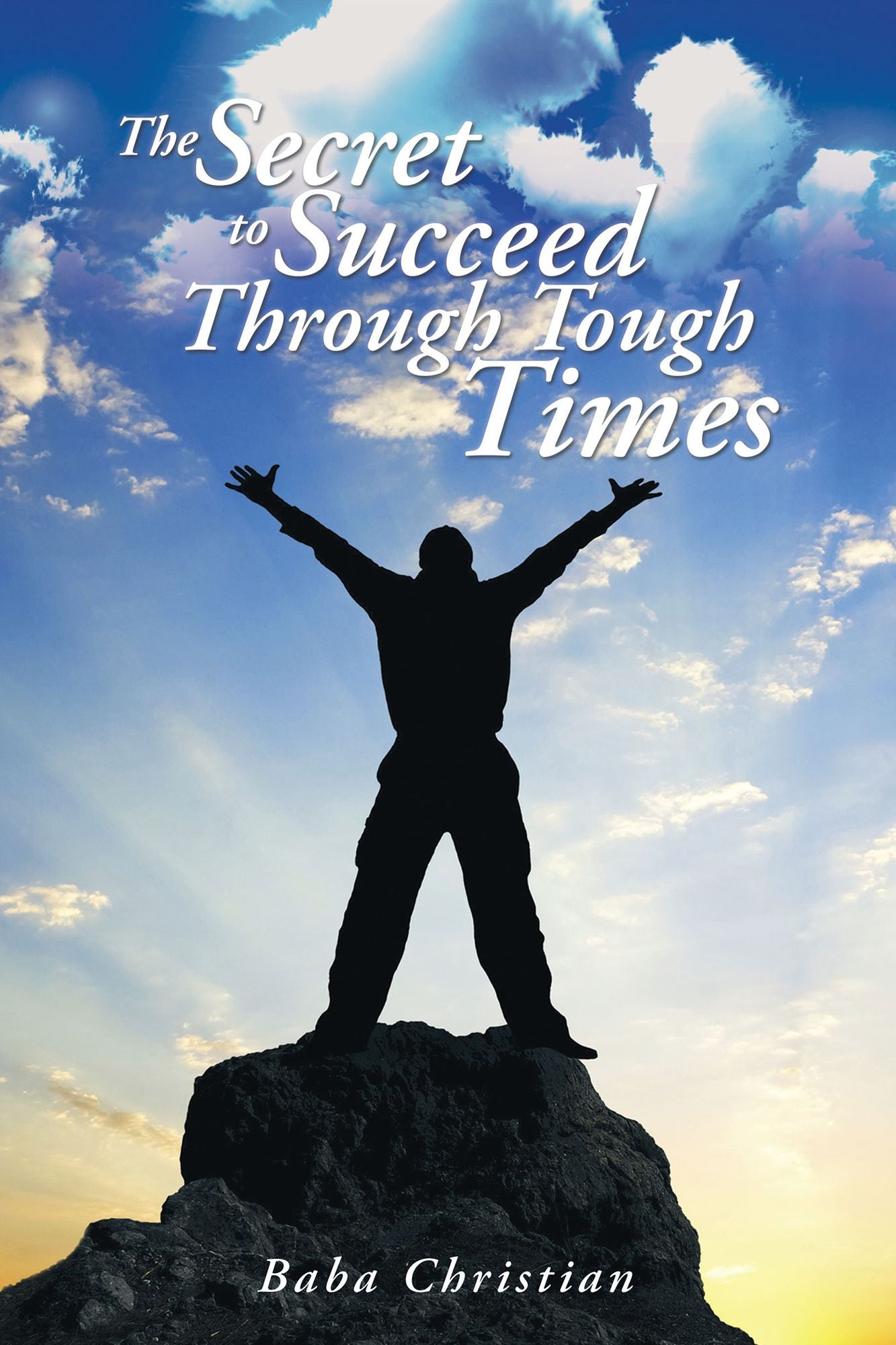 THE SECRET TO SUCCEED THROUGH TOUGH TIMES: Unravel the mysteries behind challenges