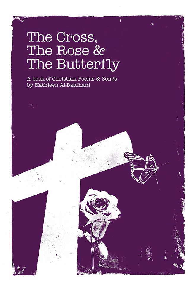 The Cross, The Rose & The Butterfly: A book of Christian Poems & Songs