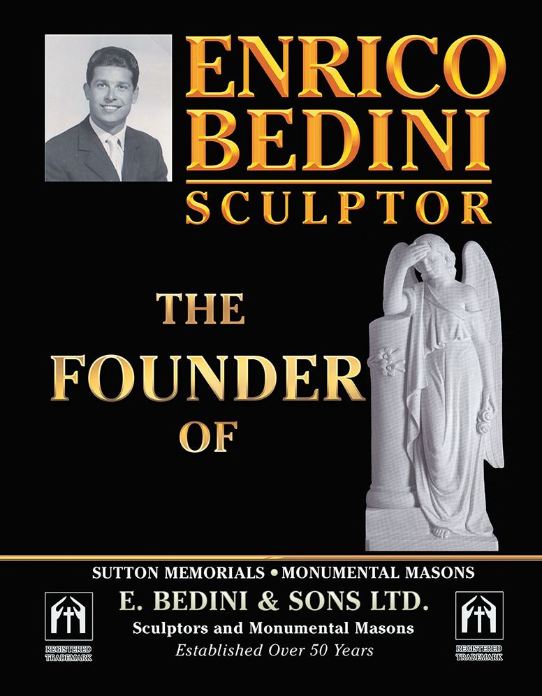 ENRICO BEDINI SCULPTOR THE FOUNDER: OF SUTTON MEMORIALS MONUMENTAL MASONS AND E. B E D I N I & S O N S LTD. SCULPTORS AND MONUMENTAL MASONS ESTABLISHED OVER 50 YEARS