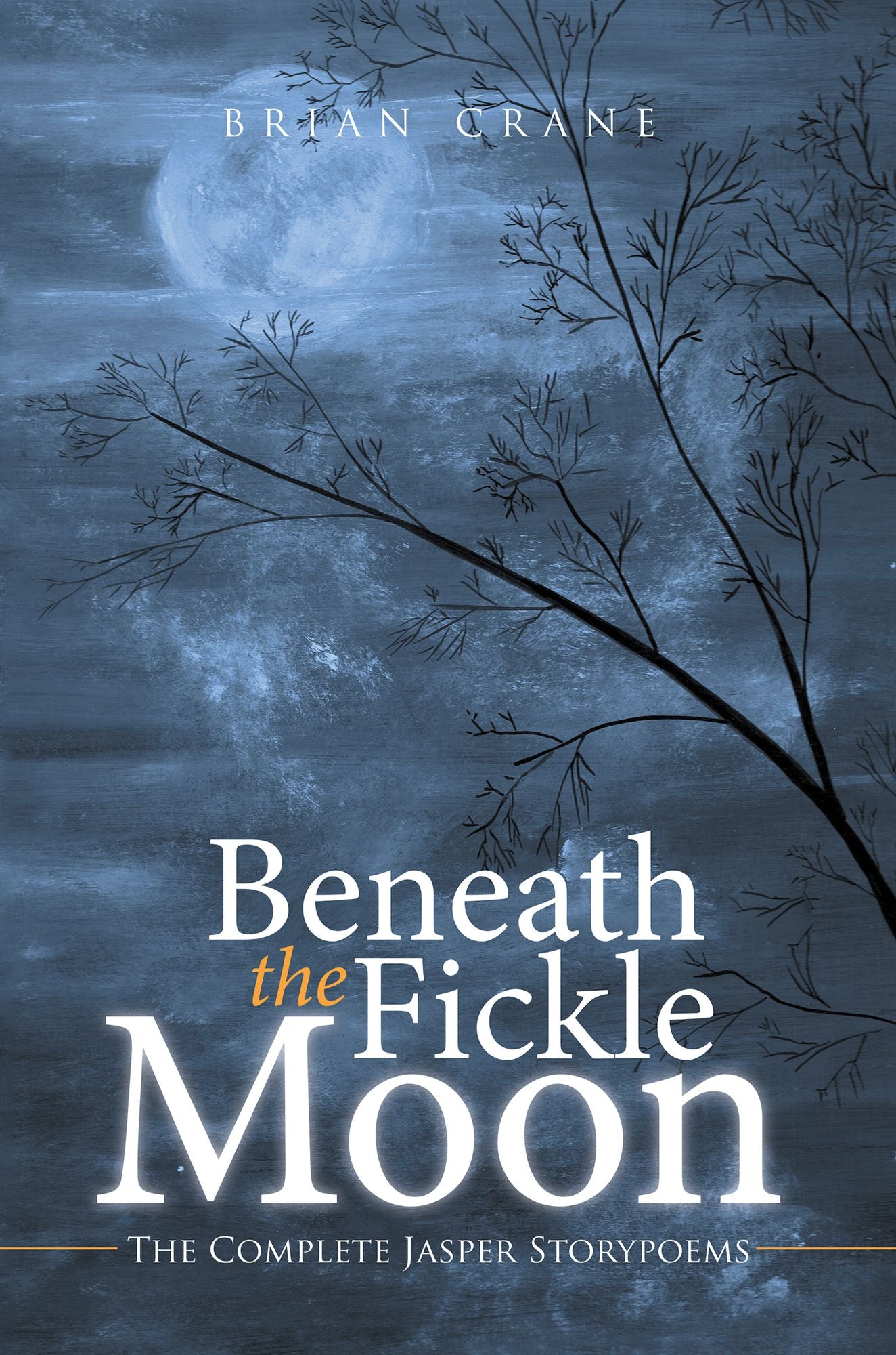 BENEATH THE FICKLE MOON: The Complete Jasper Storypoems