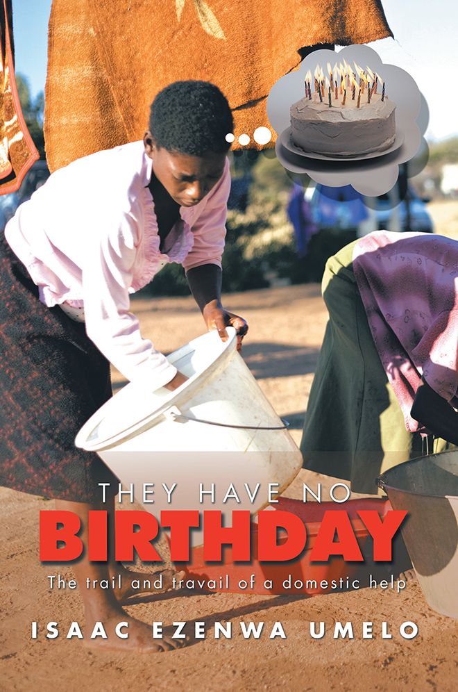 THEY HAVE NO BIRTHDAY: The trail and travail of a domestic help