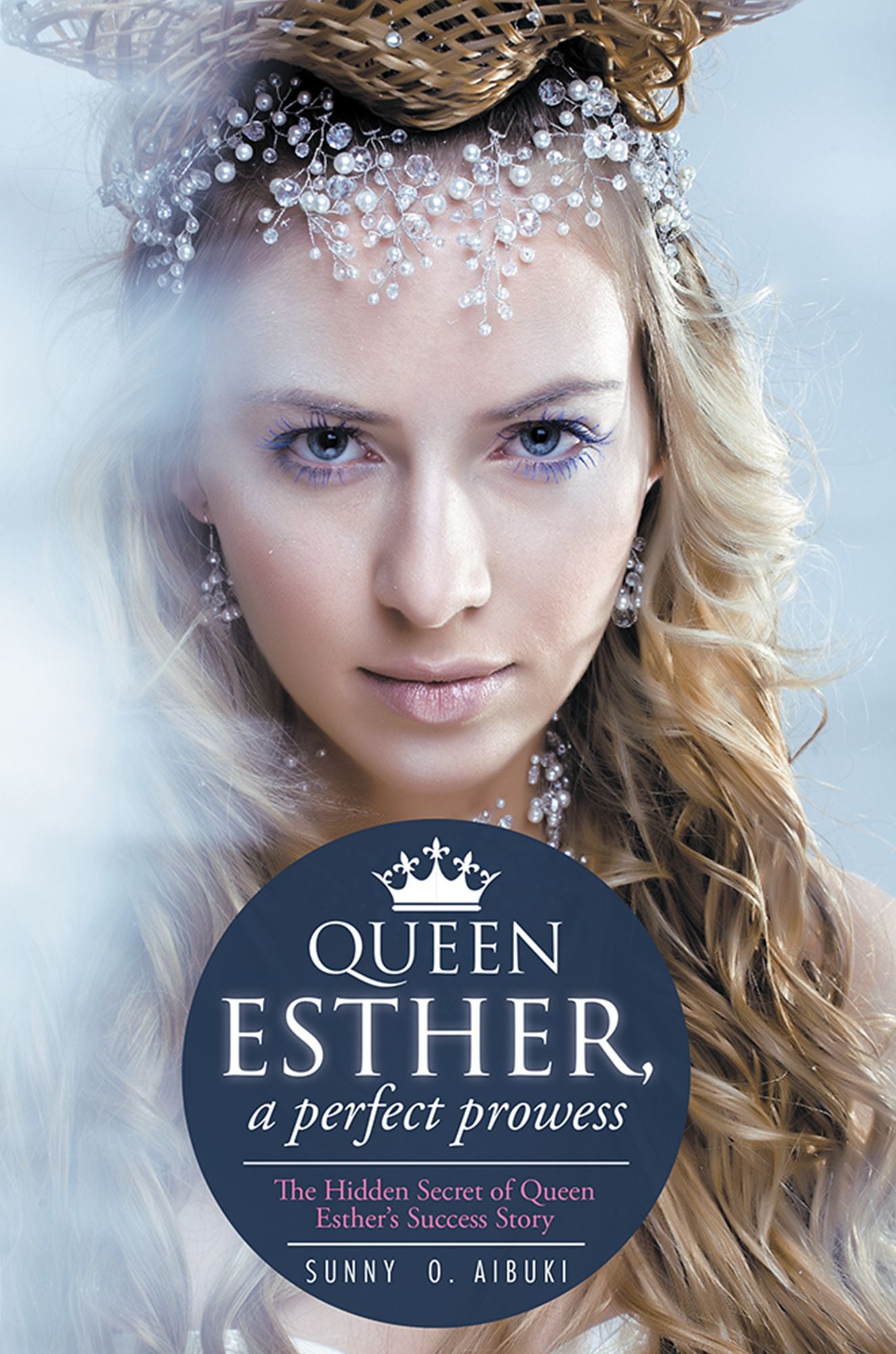 QUEEN ESTHER, A PERFECT PROWESS: THE HIDDEN SECRET OF QUEEN ESTHER'S SUCCESS STORY
