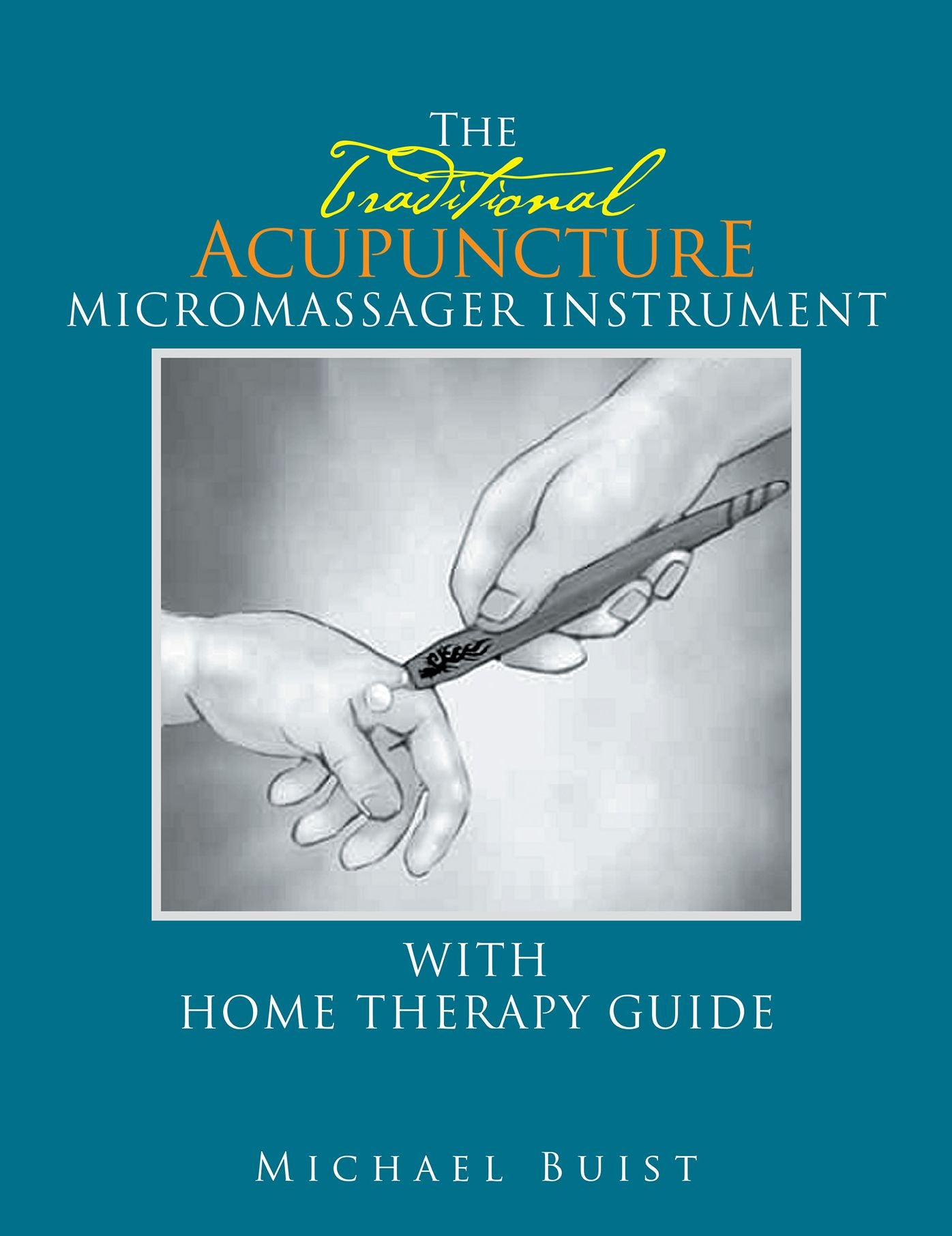 The TraditionaI Acupuncture: Micromassager Instrument with Home Therapy Guide