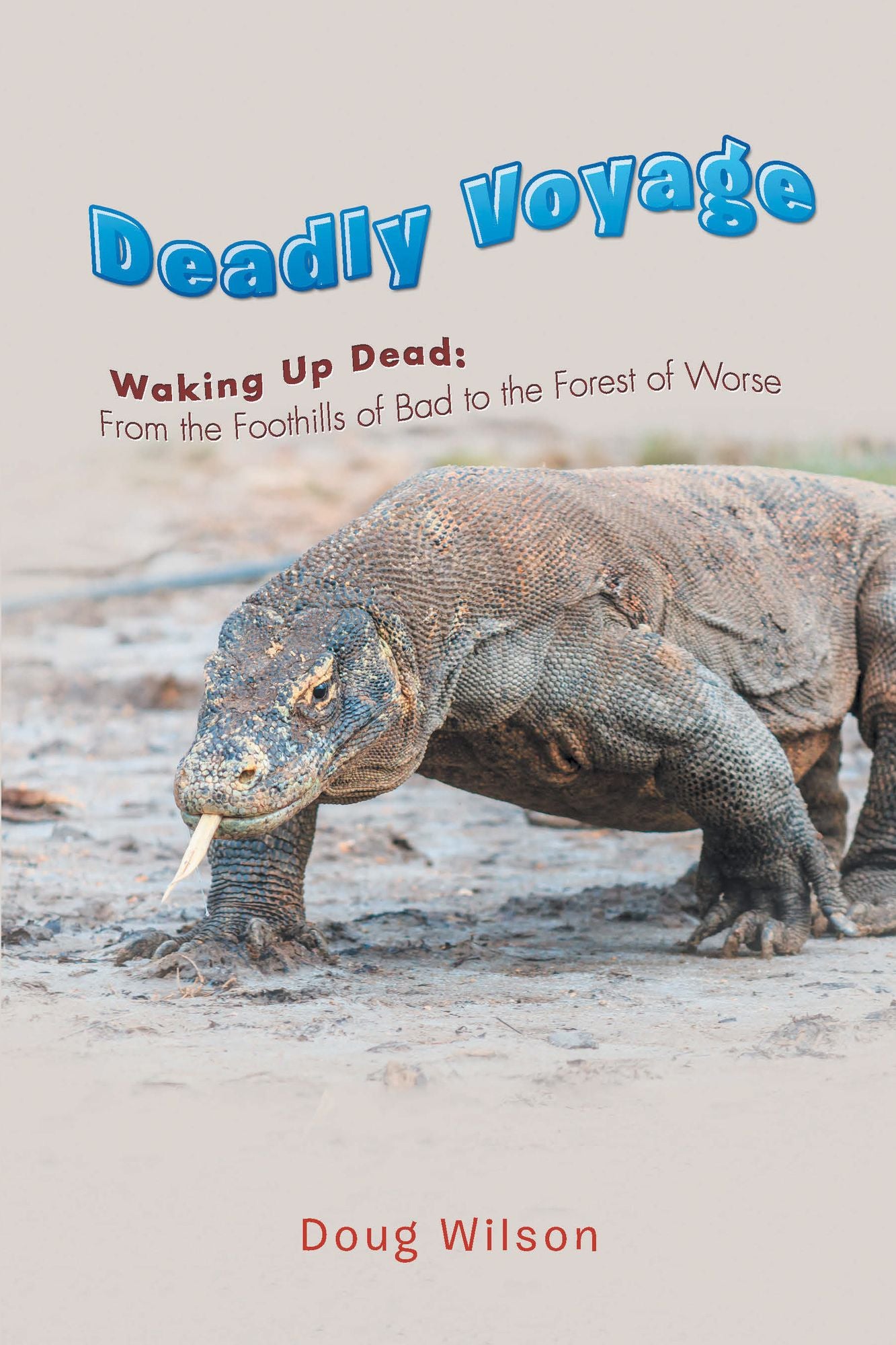 Deadly Voyage: Waking up Dead: from the Foothills of Bad to the Forest of Worse