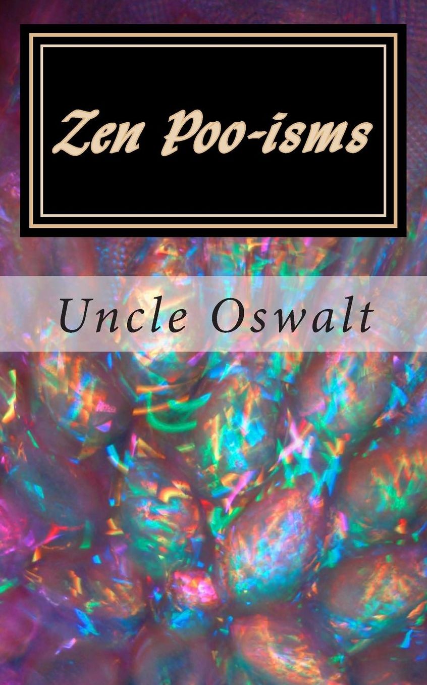 Zen Poo-isms: Uncle Oswalt's Interpretation of Insirational Sayings