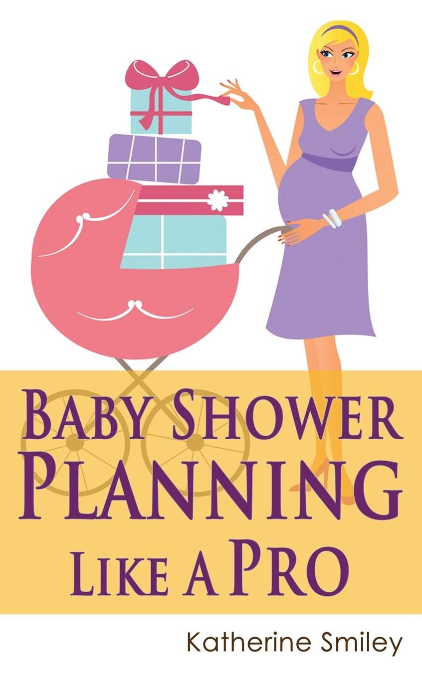 Baby Shower Planning Like A Pro: A Step-by-Step Guide on How to Plan & Host the Perfect Baby Shower. Baby Shower Themes, Games, Gifts Ideas, & Checklist Included