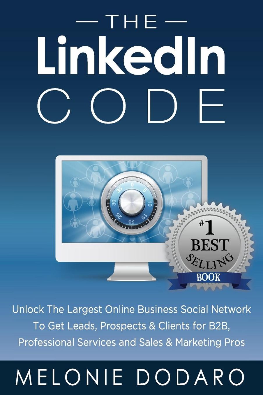 The LinkedIn Code: Unlock the largest online business social network to get leads, prospects & clients for B2B, professional services and sales & marketing pros