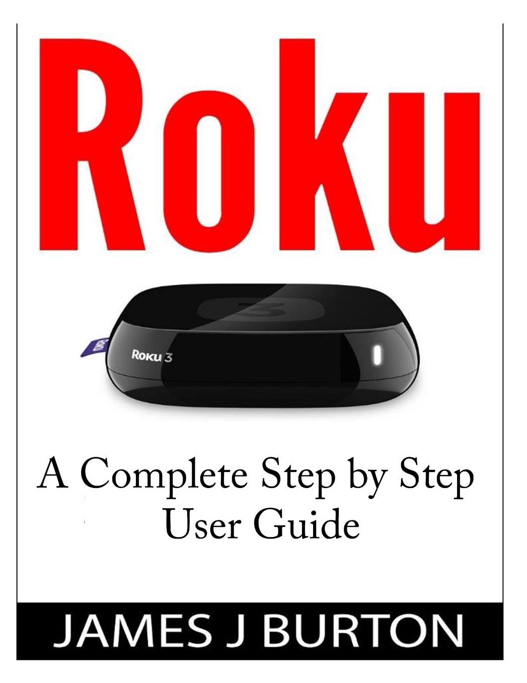 Roku: A Complete Step by Step User Guide