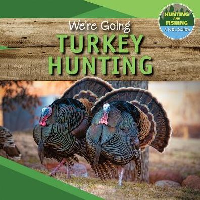 We're Going Turkey Hunting