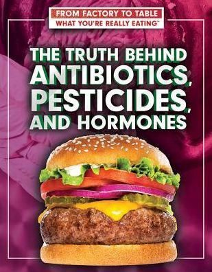 The Truth Behind Antibiotics, Pesticides, and Hormones