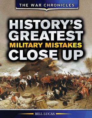History's Greatest Military Mistakes Close Up