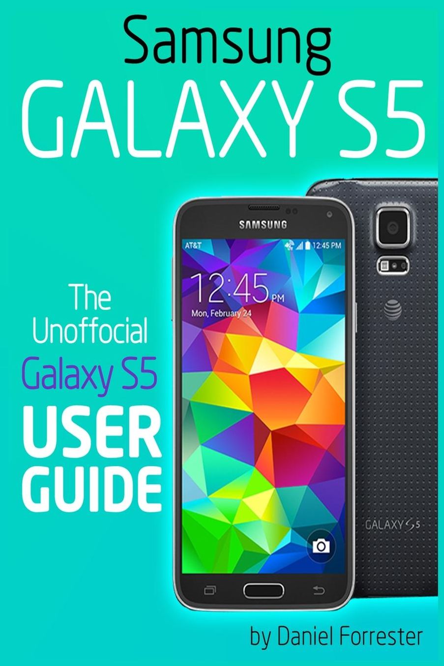 Samsung Galaxy S5 User Guide : The 100% Unofficial Samsung Galaxy S5 User Guide