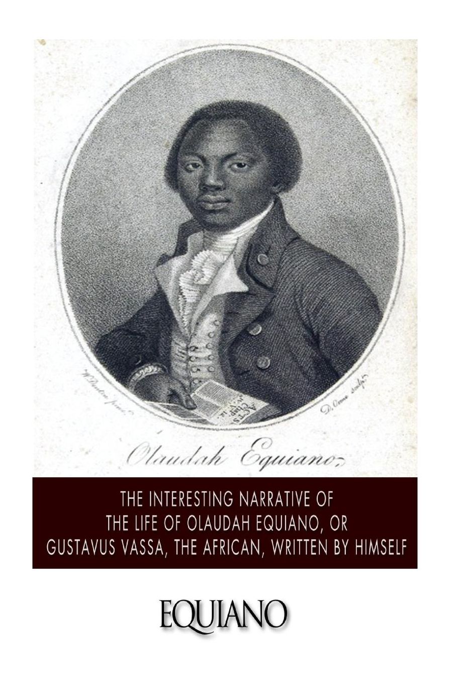 Interesting Narrative of the Life of Olaudah Equiano, or Gustavus Vassa, the African. Written by Himself
