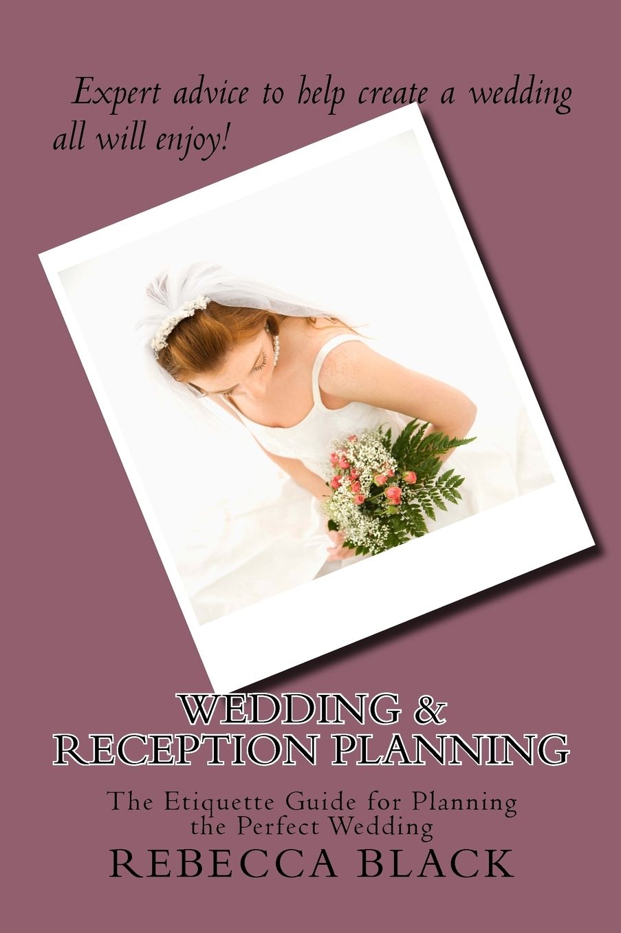 Wedding & Reception Planning: The Etiquette Guide for Planning the Perfect Wedding