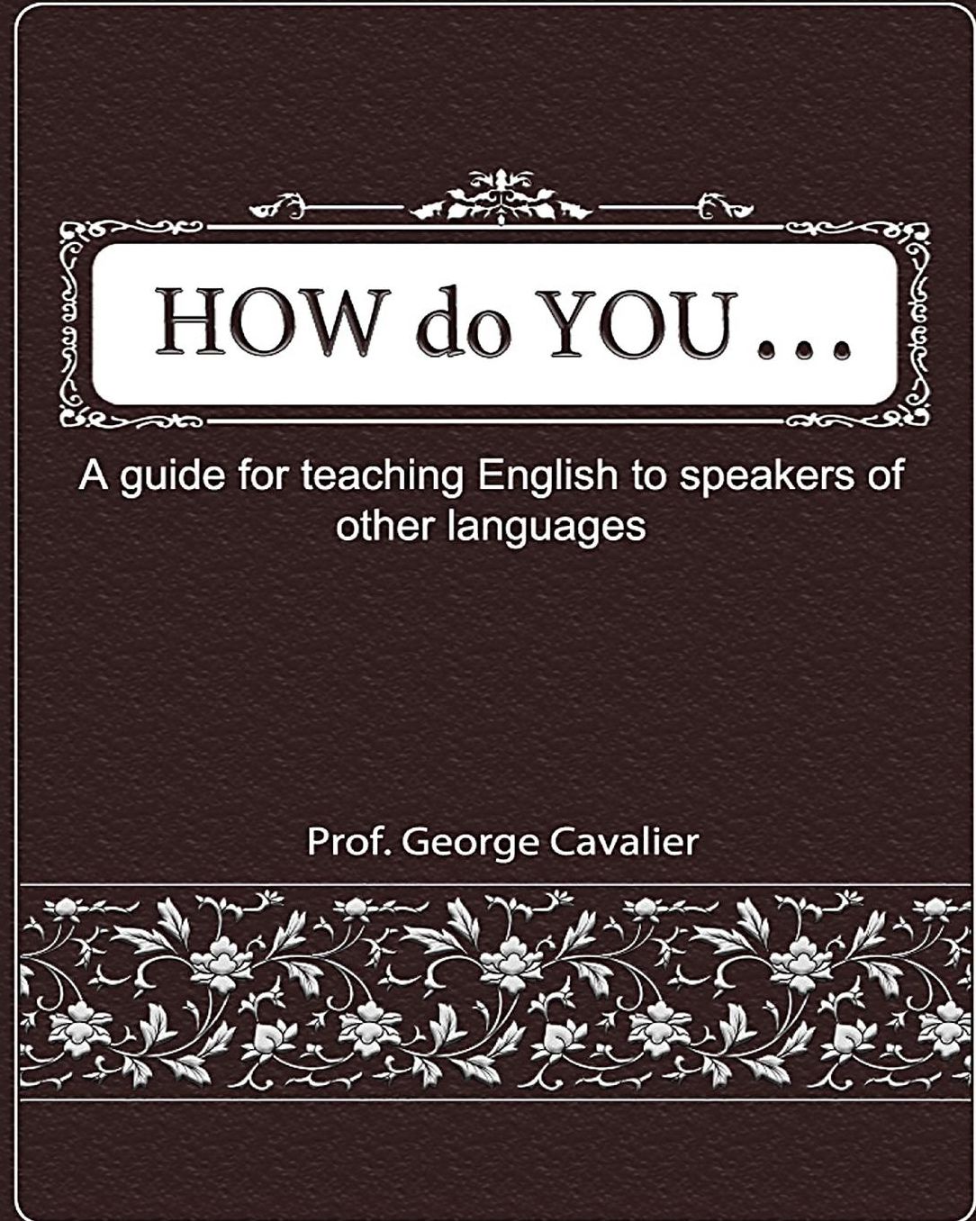 "How do You ....?" A guide for teaching English to speakers of other languages