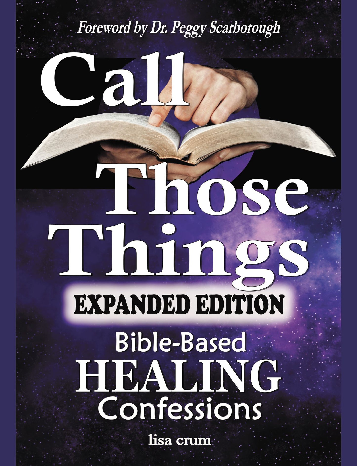 CALL THOSE THINGS: Bible-Based Healing Confessions: Expanded Edition