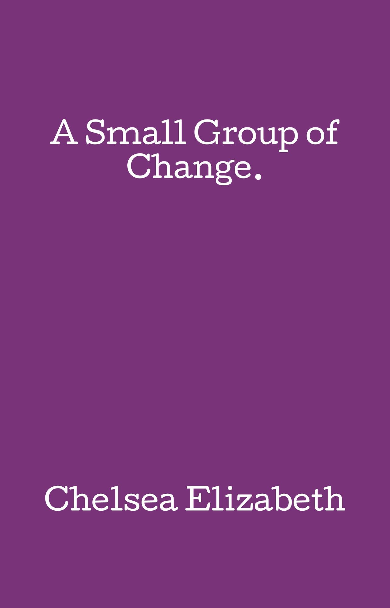A Small Group of Change.