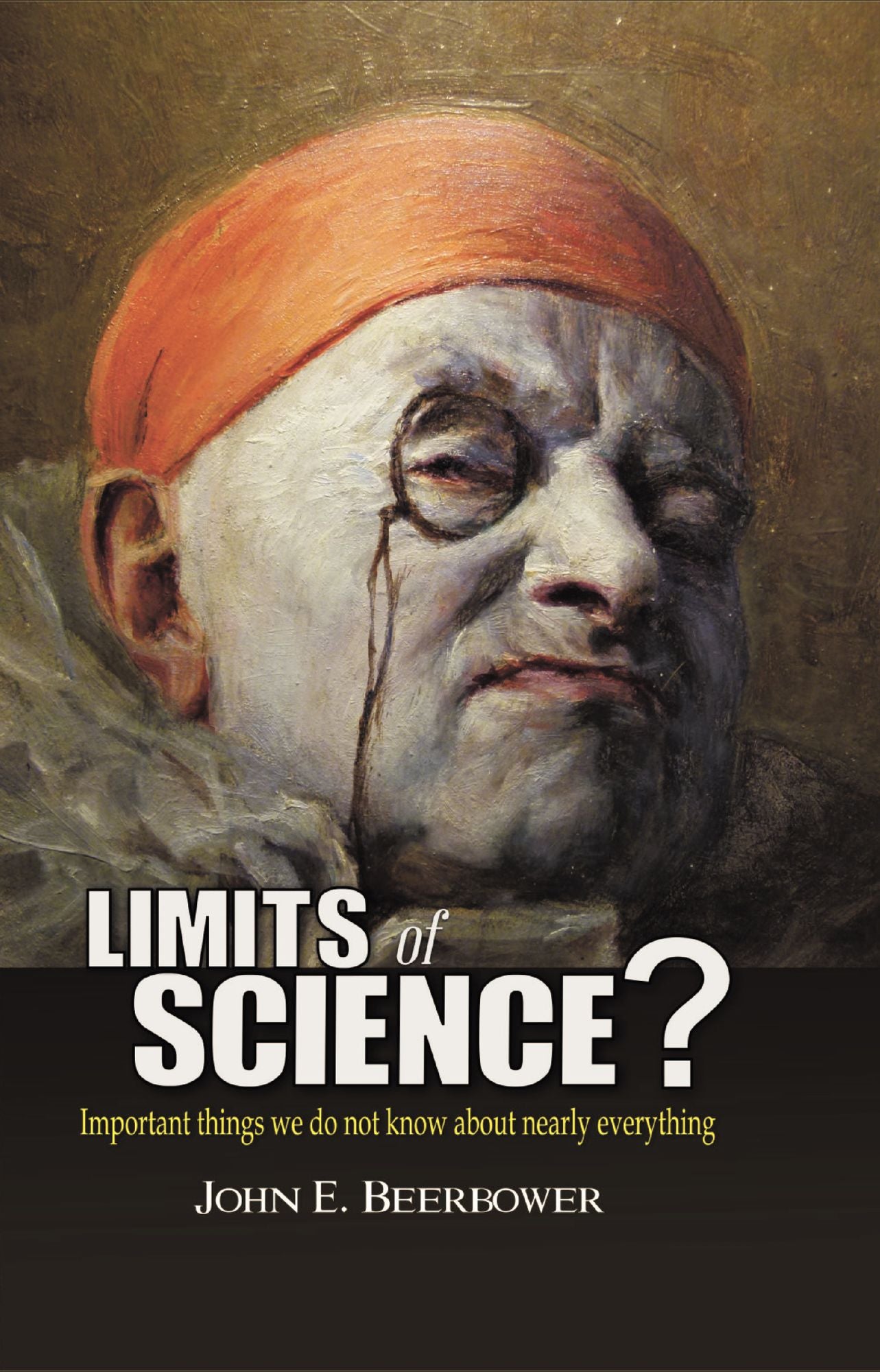 Limits of Science?: Important things we do not know about nearly everything