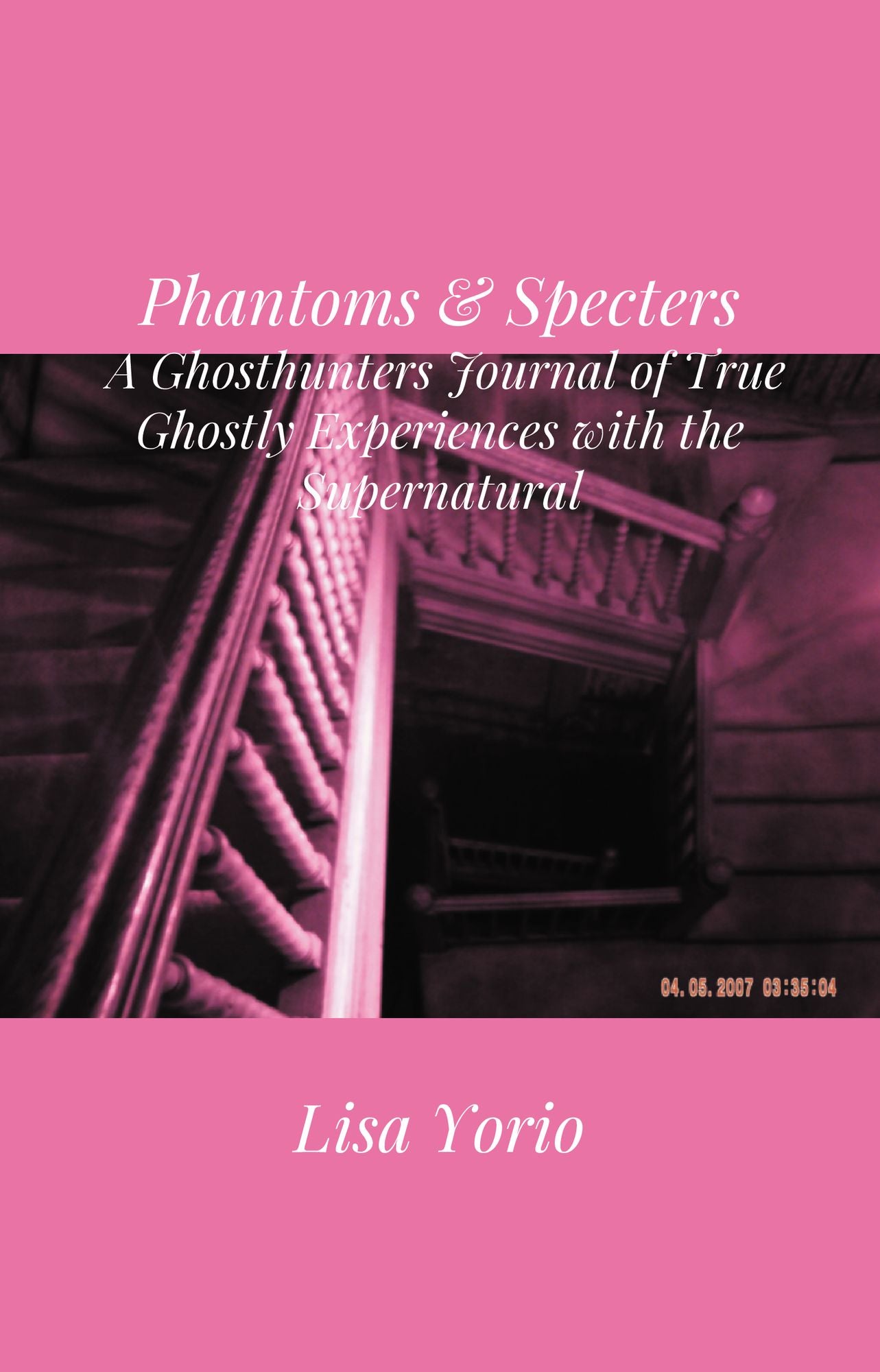 Phantoms & Specters: A Ghosthunters Journal of True Ghostly Experiences with the Supernatural