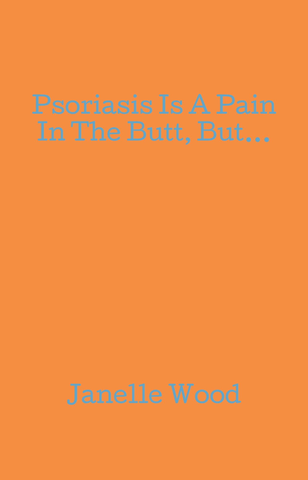 Psoriasis Is A Pain In The Butt, But...