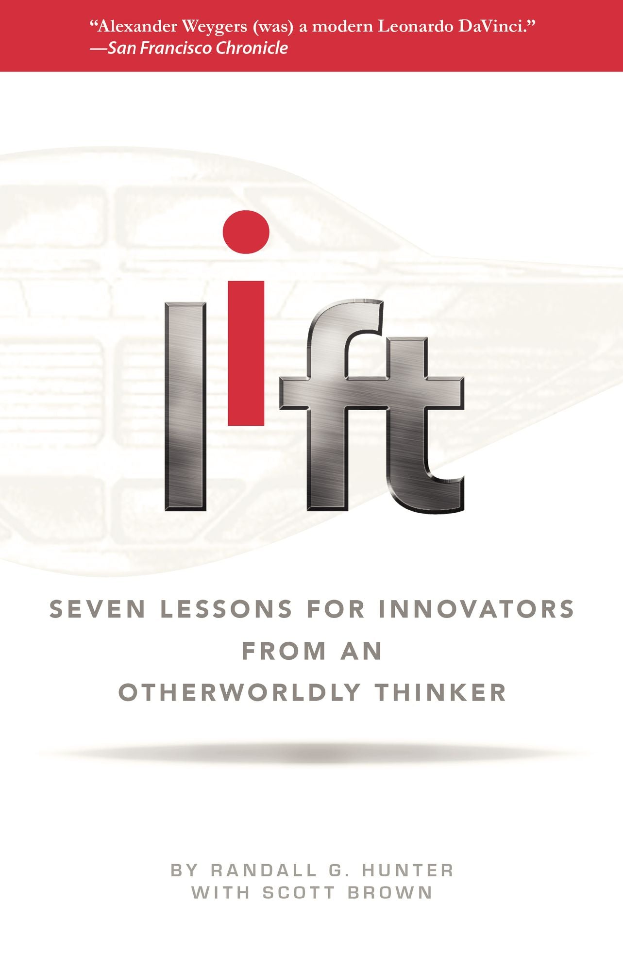 LIFT: 7 Lessons for Innovators From an Otherworldly Thinker