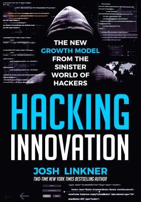 Hacking Innovation: The New Growth Model from the Sinister World of Hackers