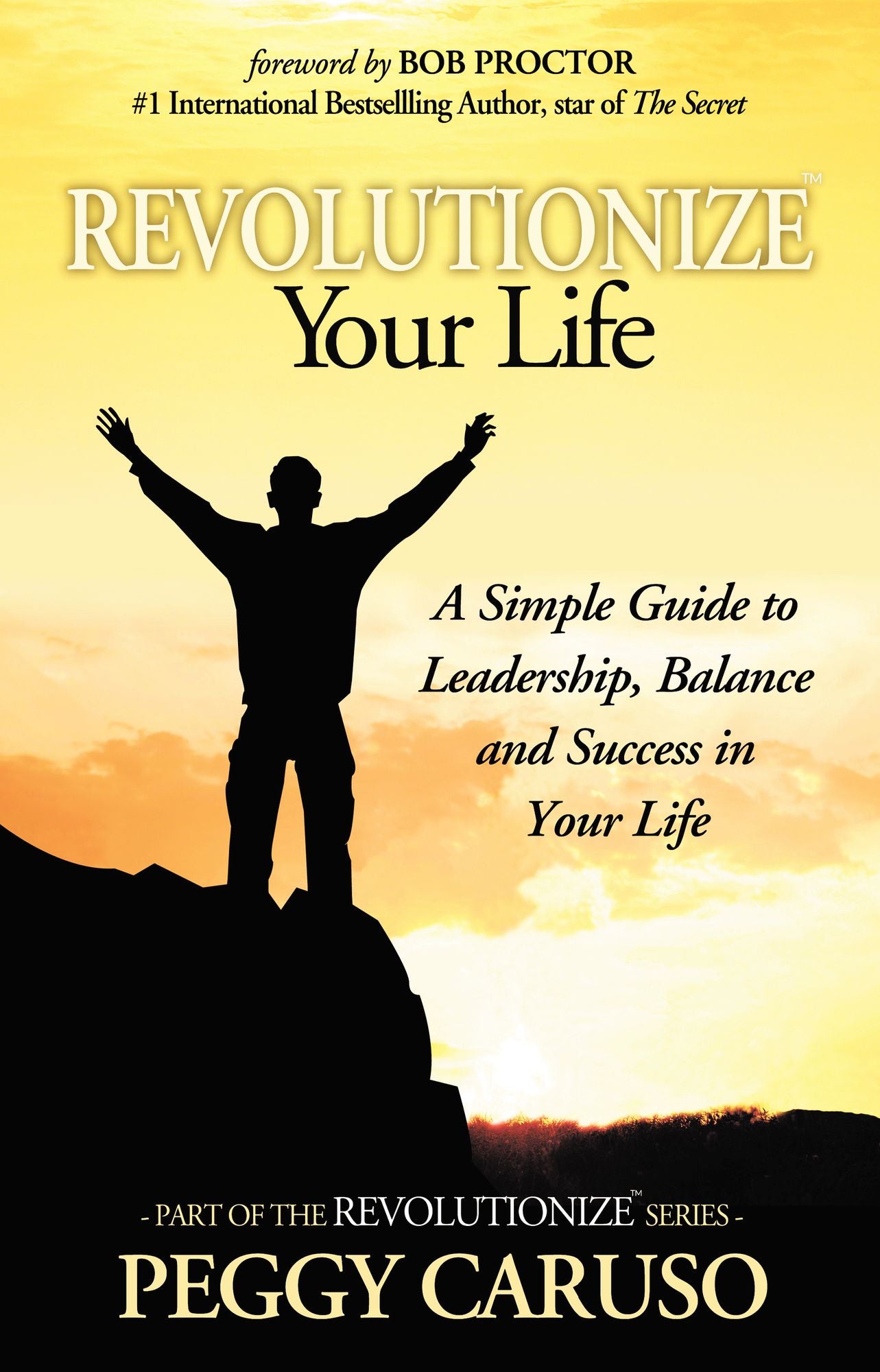 "REVOLUTIONIZE" Your Life: A Simple Guide To Help You Create Wealth & Happiness